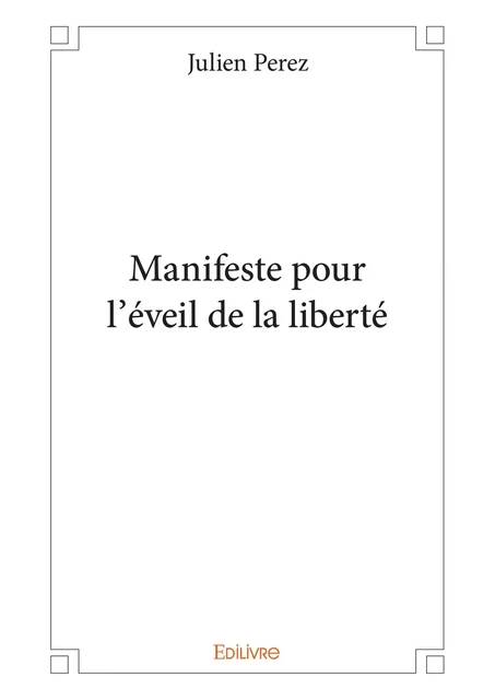 Manifeste pour l'éveil de la liberté - Julien Perez - Editions Edilivre