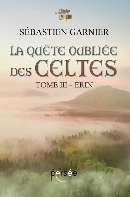 La quête oubliée des Celtes - Tome 3 - Sébastien Garnier - Éditions Persée