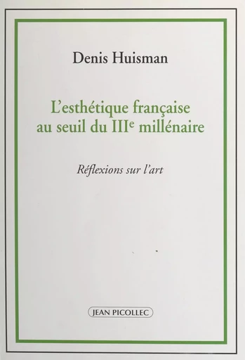 L'esthétique française au seuil du IIIe millénaire - Denis Huisman - Jean Picollec