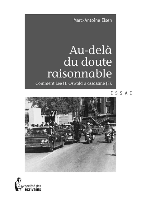 Au-delà du doute raisonnable. Comment Lee H. Oswald a assassiné JFK - Marc-Antoine Elsen - Société des écrivains