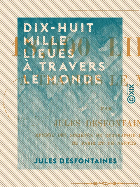 Dix-huit mille lieues à travers le monde - Jules Desfontaines - Collection XIX