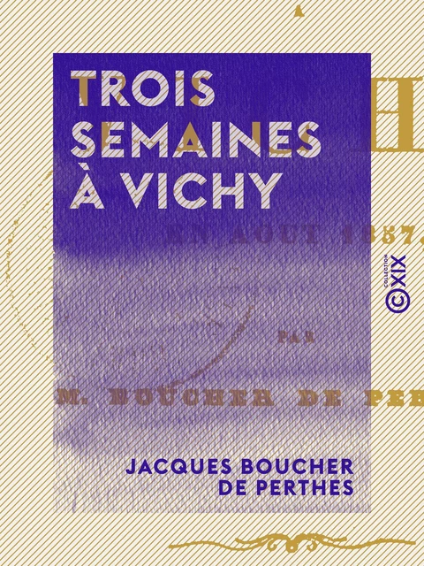 Trois semaines à Vichy - Jacques Boucher de Perthes - Collection XIX