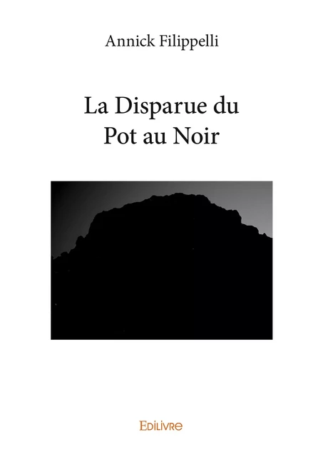 La Disparue du Pot au Noir - Annick Filippelli - Editions Edilivre