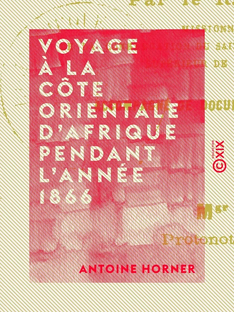 Voyage à la côte orientale d'Afrique pendant l'année 1866 - Antoine Horner - Collection XIX