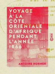 Voyage à la côte orientale d'Afrique pendant l'année 1866