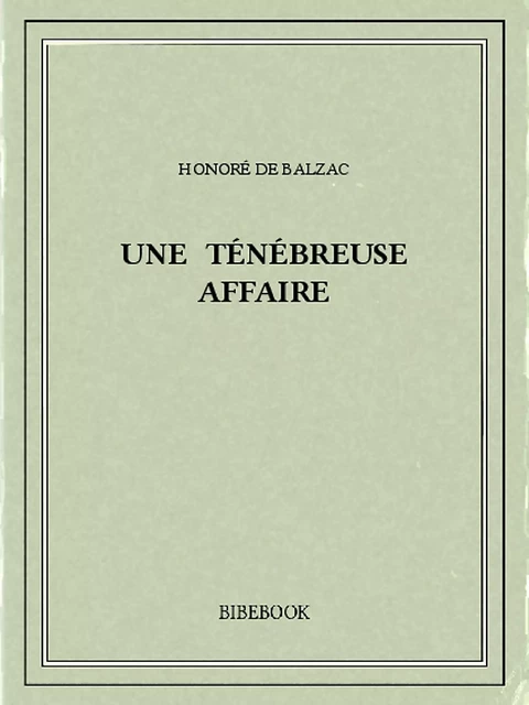 Une ténébreuse affaire - Honoré de Balzac - Bibebook