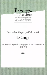 Le Congo au temps des grandes compagnies concessionnaires 1898-1930. Tome 2