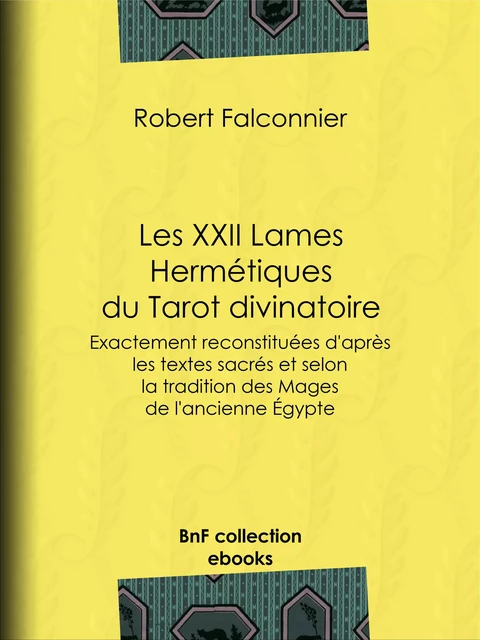 Les XXII Lames Hermétiques du Tarot divinatoire - Robert Falconnier - BnF collection ebooks