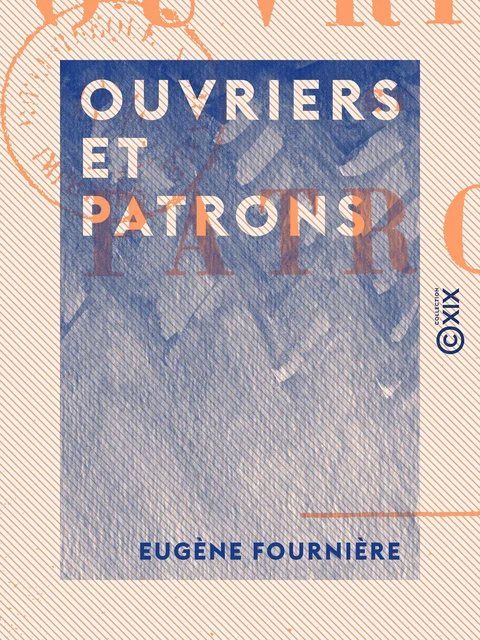 Ouvriers et Patrons - Eugène Fournière - Collection XIX