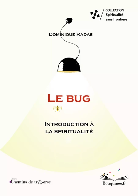 Le bug : introduction à la spiritualité - Dominique Radas - Chemins de tr@verse