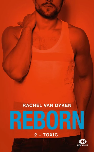 Reborn, T2 : Toxic - Rachel Van Dyken - Milady