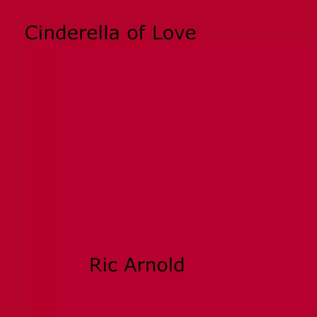 Cinderella of Love - Ric Arnold - Disruptive Publishing