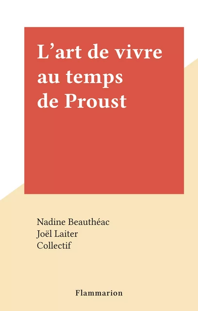 L'art de vivre au temps de Proust - Nadine Beauthéac - (Flammarion) réédition numérique FeniXX