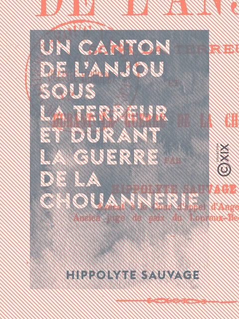 Un canton de l'Anjou sous la Terreur et durant la guerre de la Chouannerie - Hippolyte Sauvage - Collection XIX