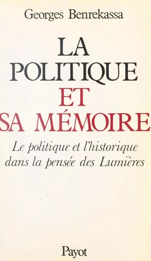 La politique et sa mémoire - Georges Benrekassa - (Payot & Rivages) réédition numérique FeniXX