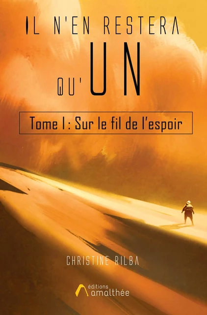 Il n’en restera qu’un Tome I Sur le fil de l’espoir - Christine Rilba - Éditions Amalthée