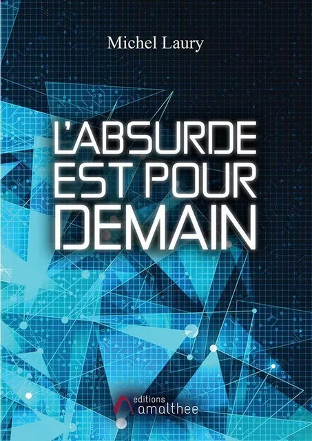 L'absurde est pour demain - Michel Laury - Éditions Amalthée