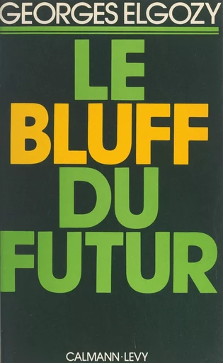 Le bluff du futur - Georges Elgozy - (Calmann-Lévy) réédition numérique FeniXX