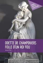 Odette de Champdivers folle d'un roi fou