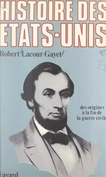 Histoire des États-Unis (1). Des origines jusqu'à la fin de la guerre civile