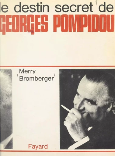 Le destin secret de Georges Pompidou - Merry Bromberger - (Fayard) réédition numérique FeniXX