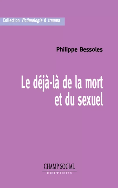 Le déjà-là de la mort et du sexuel - Philippe Bessoles - Champ social Editions