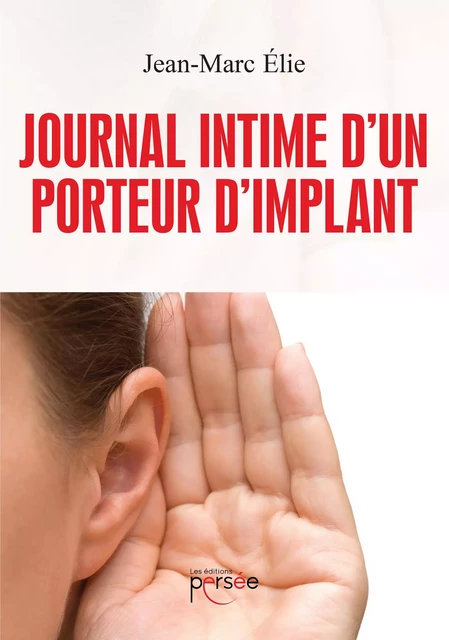 Journal intime d'un porteur d'implant - Jean-Marc Elie - Éditions Persée