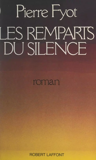 Les remparts du silence - Pierre Fyot - (Robert Laffont) réédition numérique FeniXX