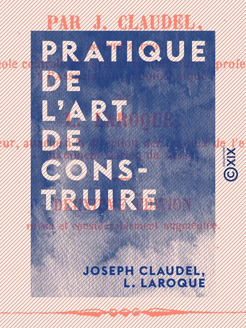 Pratique de l'art de construire - Joseph Claudel, L. Laroque - Collection XIX