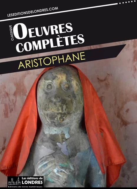 Oeuvres complètes d'Aristophane -  Aristophane - Les Editions de Londres