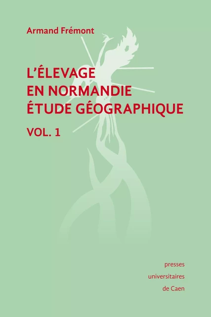 L'élevage en Normandie, étude géographique. Volume I - Armand Frémont - Presses universitaires de Caen