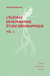 L'élevage en Normandie, étude géographique. Volume I