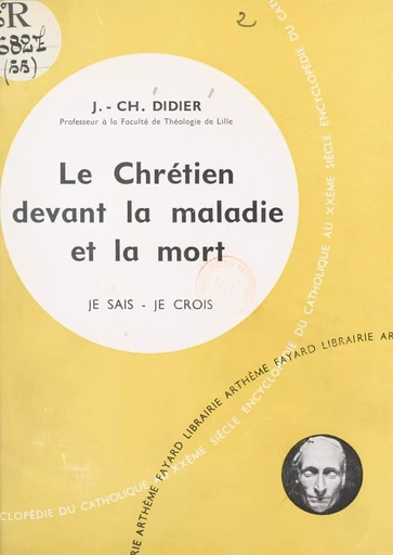 Présence du Salut parmi nous (5). Le chrétien devant la maladie et la mort - Jean Charles Didier - (Fayard) réédition numérique FeniXX