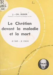 Présence du Salut parmi nous (5). Le chrétien devant la maladie et la mort