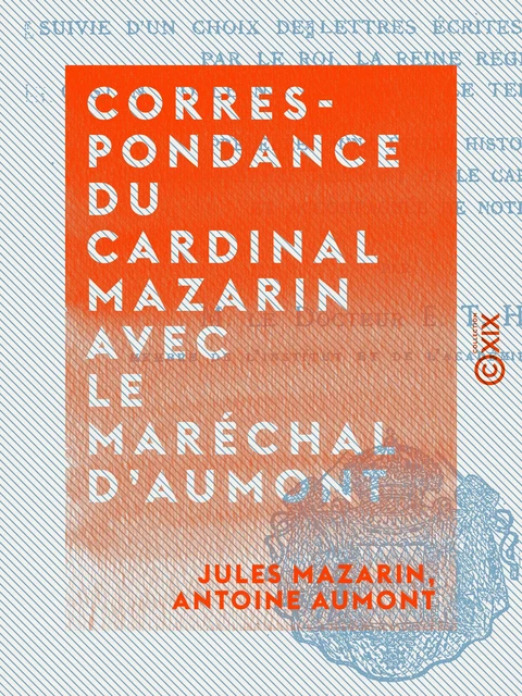 Correspondance du cardinal Mazarin avec le maréchal d'Aumont - Jules Mazarin, Antoine Aumont - Collection XIX