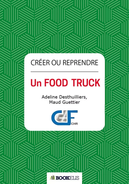 Créer ou reprendre un  Food Truck -  Adeline Desthuillier - Bookelis