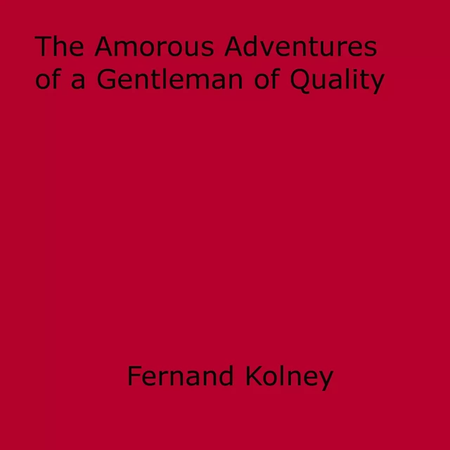 The Amorous Adventures of a Gentleman of Quality - Fernand Kolney - Disruptive Publishing