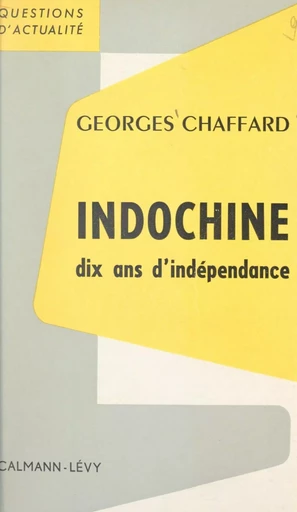 Indochine, dix ans d'indépendance - Georges Chaffard - (Calmann-Lévy) réédition numérique FeniXX