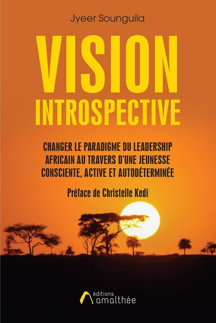 Vision introspective : Changer le paradigme du Leadership africain au travers d'une Jeunesse consciente, active et autodéterminée. - Jyeer Sounguila - Éditions Amalthée