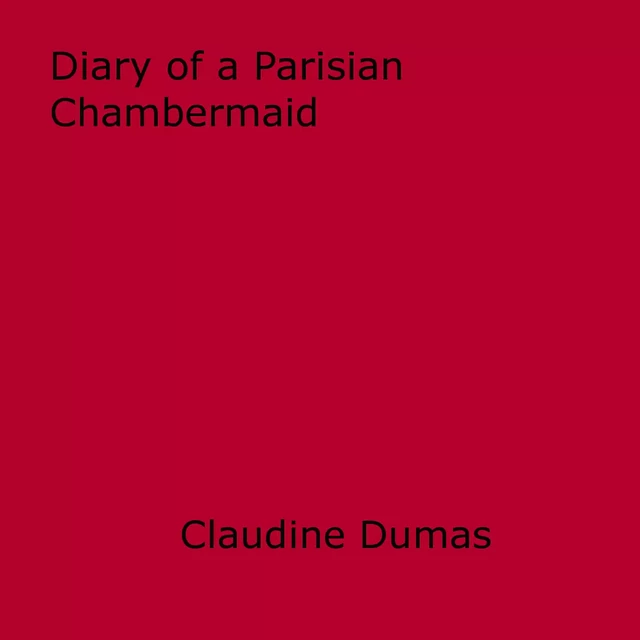 Diary of a Parisian Chambermaid - Claudine Dumas - Disruptive Publishing