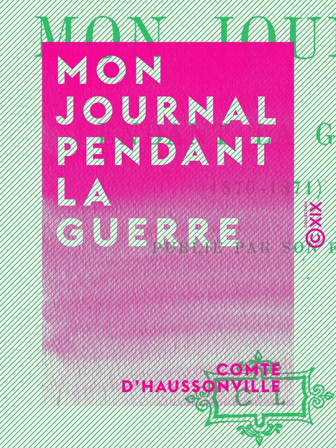 Mon journal pendant la guerre - Comte d'Haussonville - Collection XIX