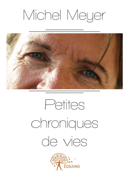 Petites chroniques de vies - Michel Meyer - Editions Edilivre