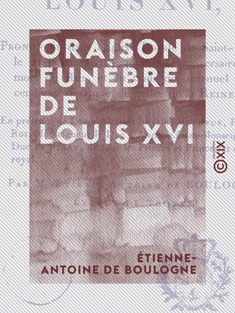 Oraison funèbre de Louis XVI - Étienne-Antoine de Boulogne - Collection XIX