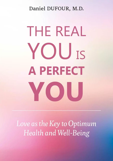 The Real You is A Perfect You - Daniel Dufour, M.D. - Bookelis