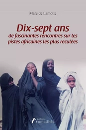 17 ans de fascinantes rencontres sur les pistes africaines les plus reculées