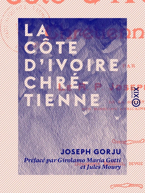 La Côte d'Ivoire chrétienne - Joseph Gorju, Girolamo Maria Gotti, Jules Moury - Collection XIX