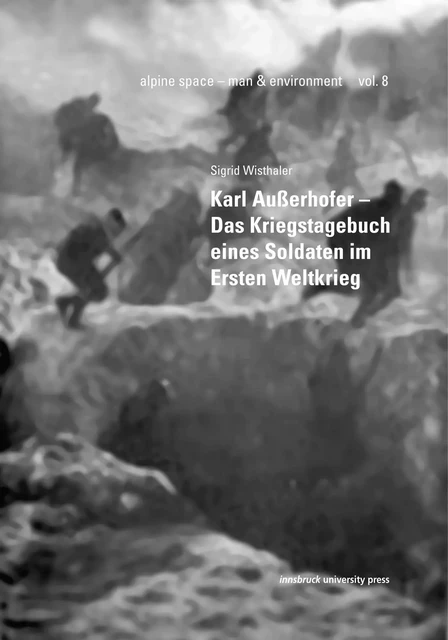 Karl Außerhofer – Das Kriegstagebuch eines Soldaten im Ersten Weltkrieg - Sigrid Wisthaler - innsbruck university press