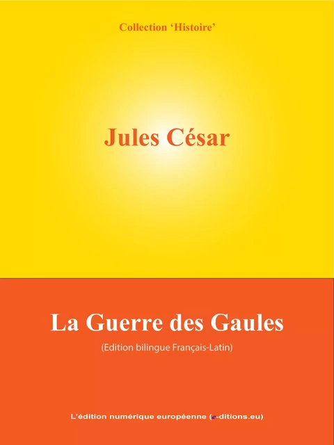 La Guerre des Gaules - Jules César - L'Edition numérique européenne