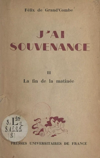 J'ai souvenance (2). La fin de la matinée - Félix de Grand'Combe - (Presses universitaires de France) réédition numérique FeniXX