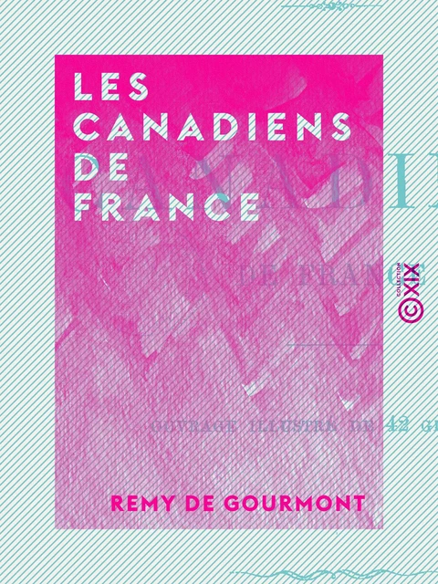 Les Canadiens de France - Remy de Gourmont - Collection XIX